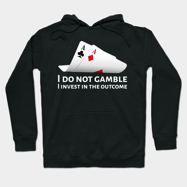 Poker Pocket Aces - I Do Not Gamble, I Invest In The Outcome Hoodie by Styr Designs